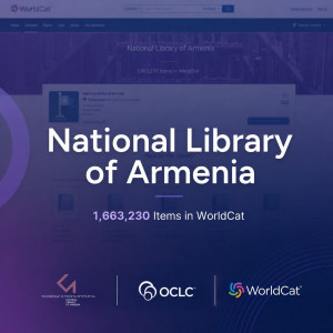Հայաստանի ազգային գրադարանը միացել է WorldCat-ին. հայկական գրավոր ժառանգությունը՝ համաշխարհային տեղեկատվական տարածքում