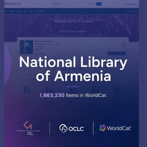 Հայաստանի ազգային գրադարանը միացել է WorldCat-ին. հայկական գրավոր ժառանգությունը՝ համաշխարհային տեղեկատվական տարածքում